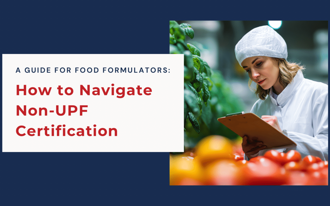 How to Navigate Non-UPF Certification: A Guide for Food Formulators